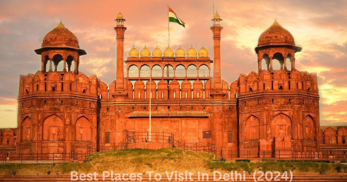 Best Places To Visit In Delhi 2024